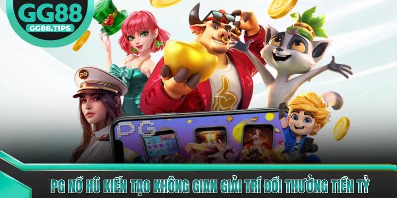 PG Nổ Hũ - Trải Nghiệm Quay Hũ Săn Jackpot 2026