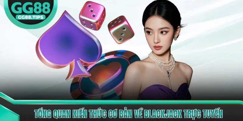 Blackjack Trực Tuyến - Chiến Thuật Chơi Hiệu Quả 2026